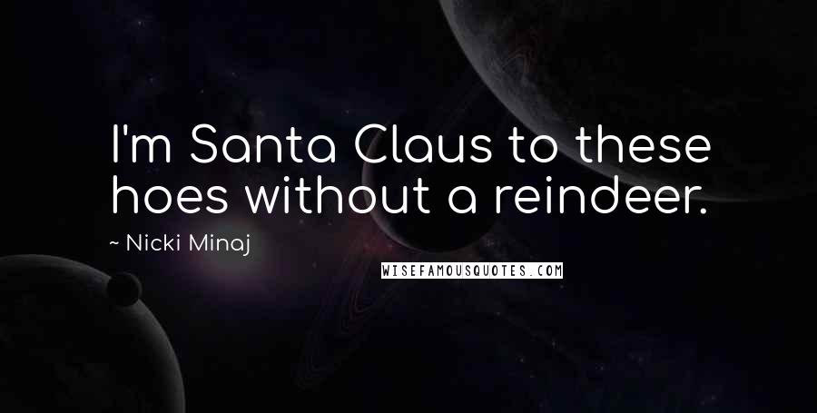 Nicki Minaj Quotes: I'm Santa Claus to these hoes without a reindeer.