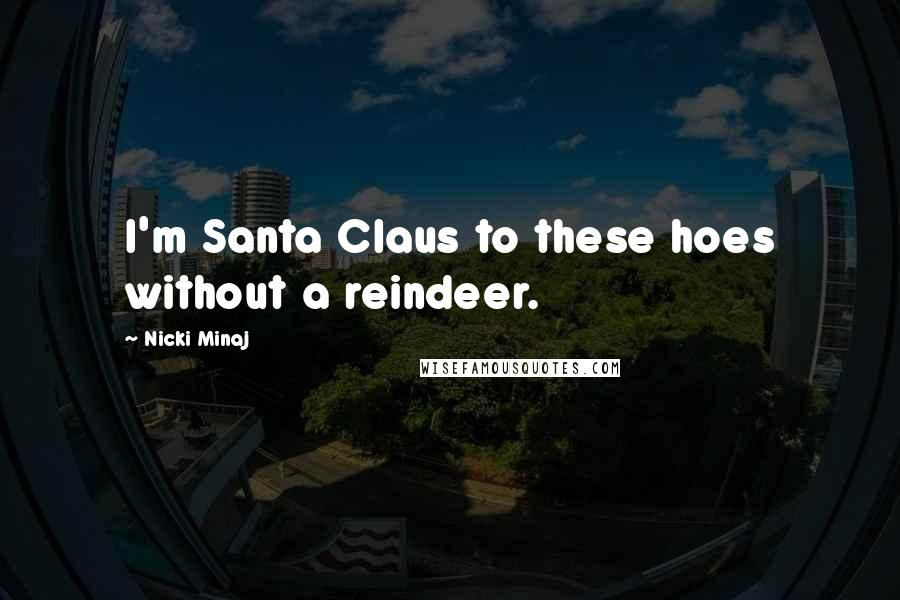 Nicki Minaj Quotes: I'm Santa Claus to these hoes without a reindeer.
