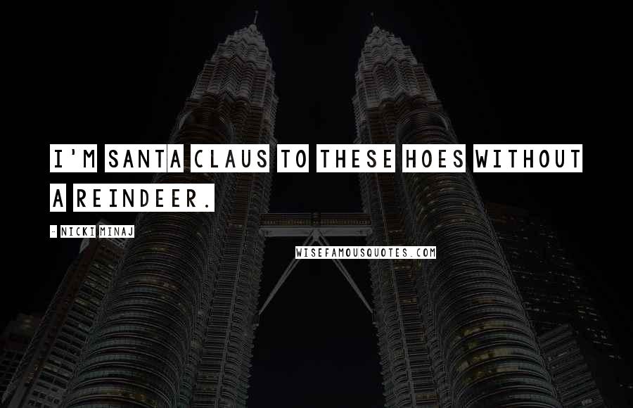 Nicki Minaj Quotes: I'm Santa Claus to these hoes without a reindeer.