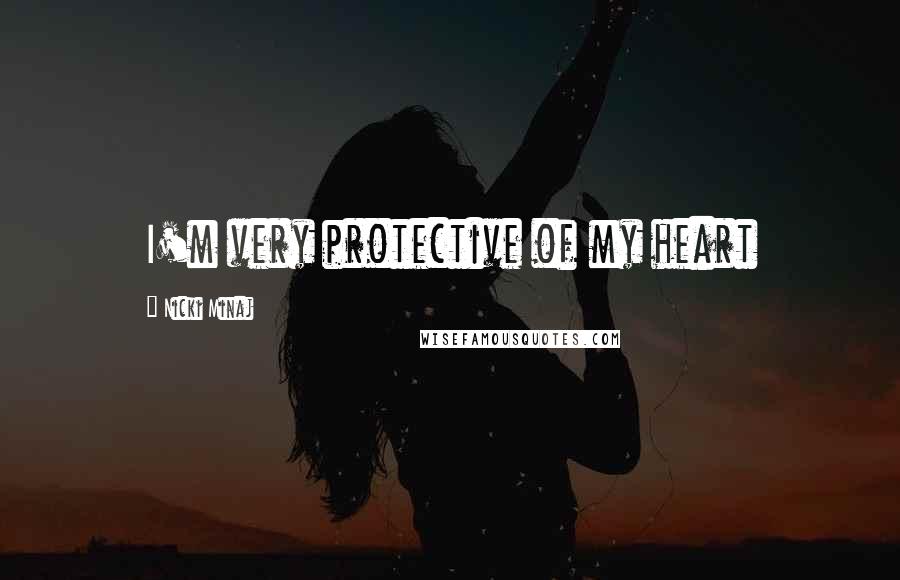 Nicki Minaj Quotes: I'm very protective of my heart