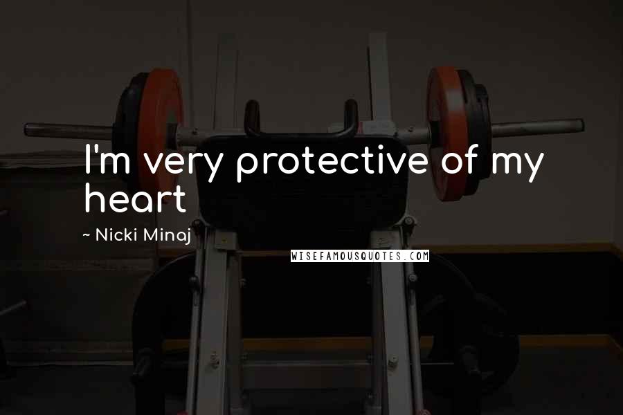 Nicki Minaj Quotes: I'm very protective of my heart