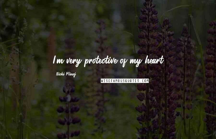 Nicki Minaj Quotes: I'm very protective of my heart