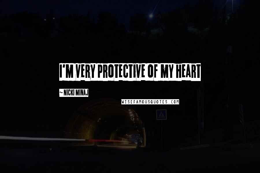 Nicki Minaj Quotes: I'm very protective of my heart