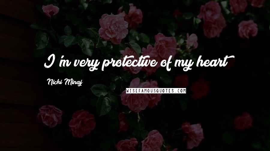 Nicki Minaj Quotes: I'm very protective of my heart