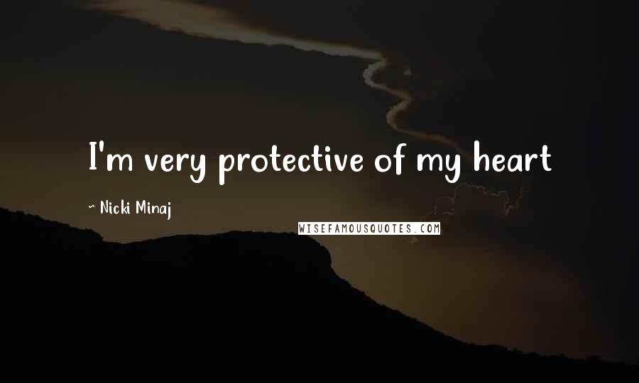 Nicki Minaj Quotes: I'm very protective of my heart