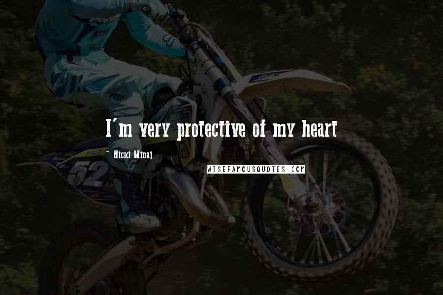 Nicki Minaj Quotes: I'm very protective of my heart