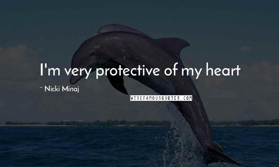 Nicki Minaj Quotes: I'm very protective of my heart