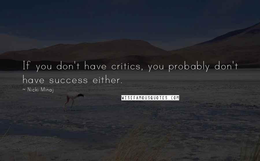 Nicki Minaj Quotes: If you don't have critics, you probably don't have success either.