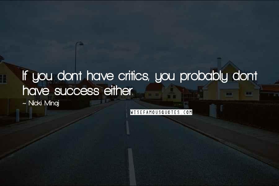 Nicki Minaj Quotes: If you don't have critics, you probably don't have success either.