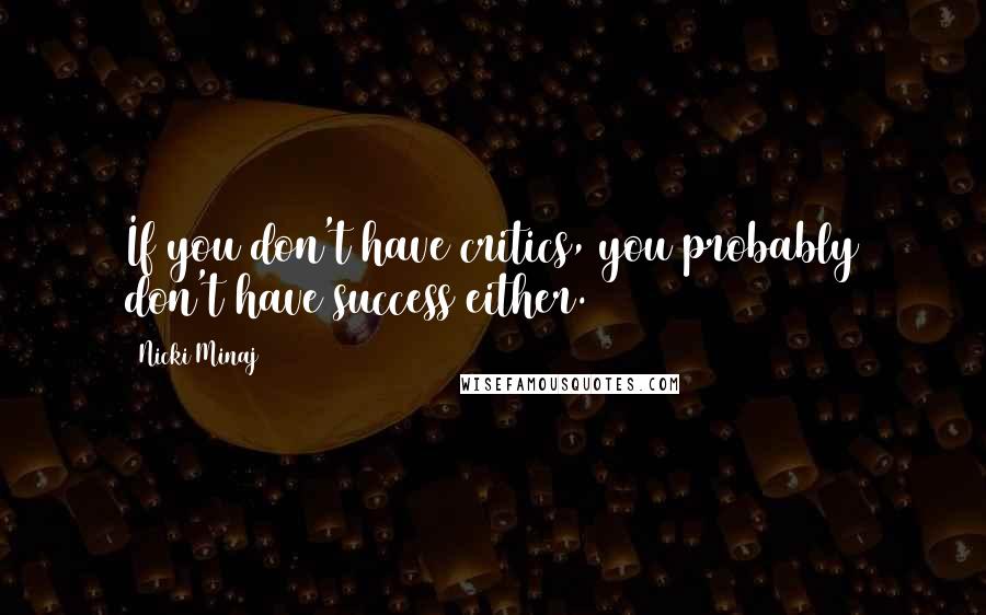 Nicki Minaj Quotes: If you don't have critics, you probably don't have success either.