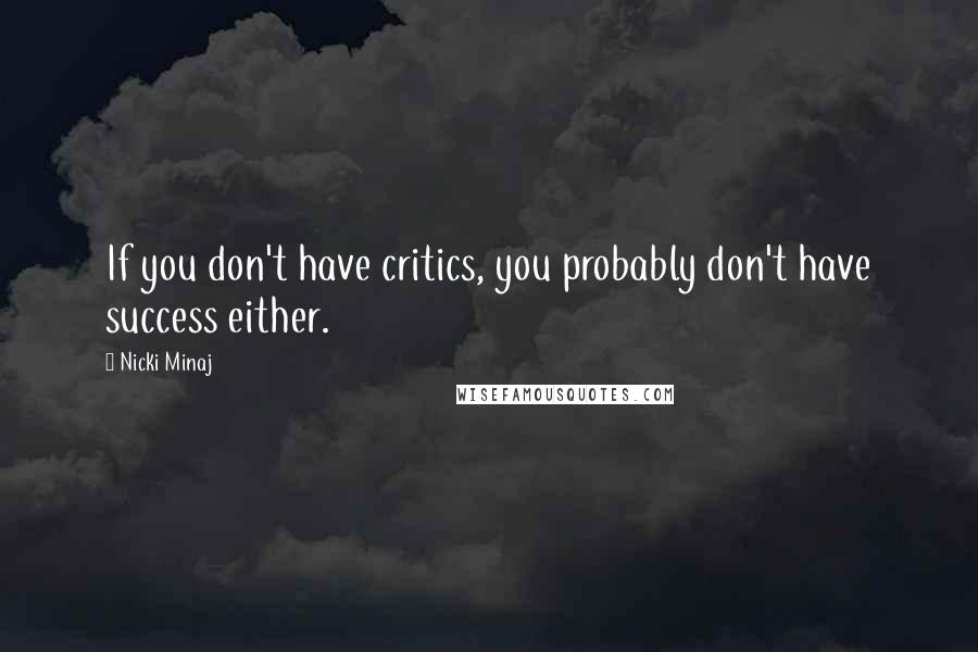 Nicki Minaj Quotes: If you don't have critics, you probably don't have success either.