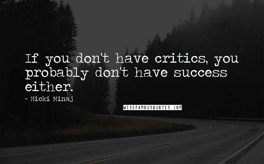 Nicki Minaj Quotes: If you don't have critics, you probably don't have success either.