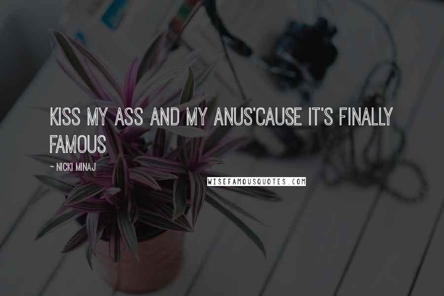 Nicki Minaj Quotes: Kiss my ass and my anus'cause it's finally famous