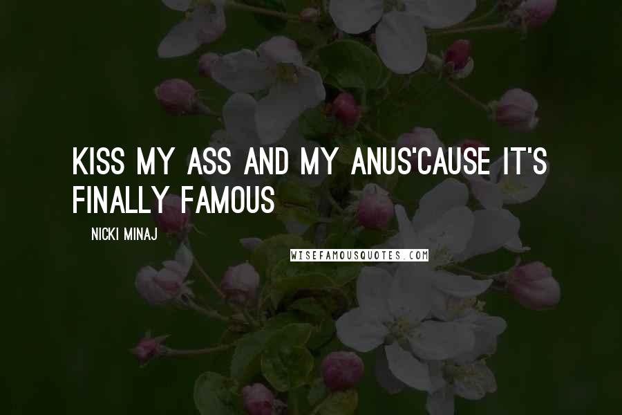 Nicki Minaj Quotes: Kiss my ass and my anus'cause it's finally famous