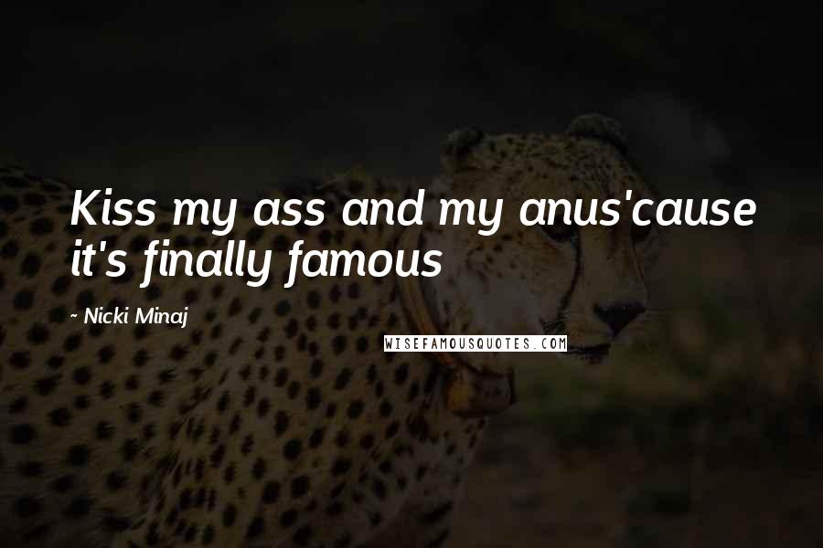 Nicki Minaj Quotes: Kiss my ass and my anus'cause it's finally famous