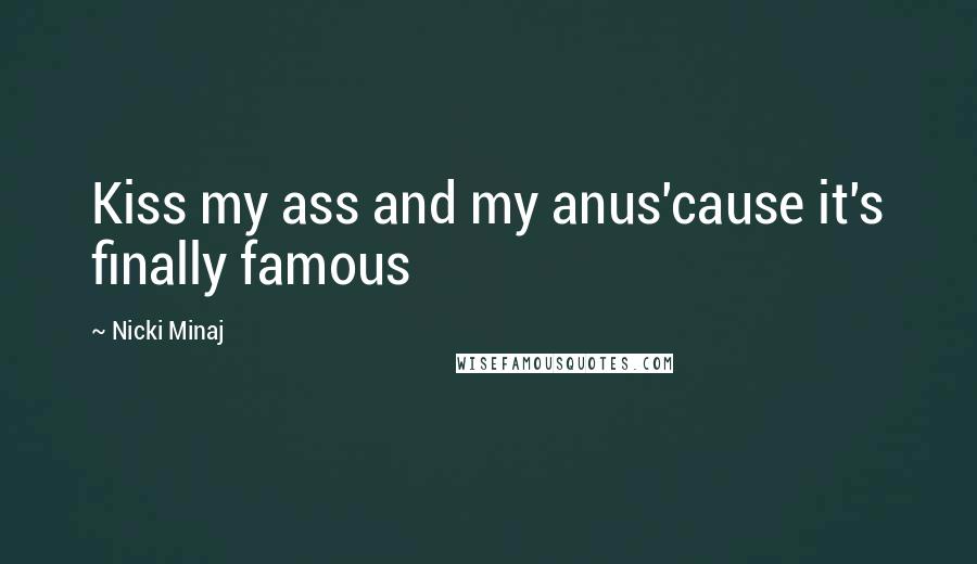Nicki Minaj Quotes: Kiss my ass and my anus'cause it's finally famous