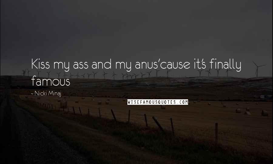 Nicki Minaj Quotes: Kiss my ass and my anus'cause it's finally famous