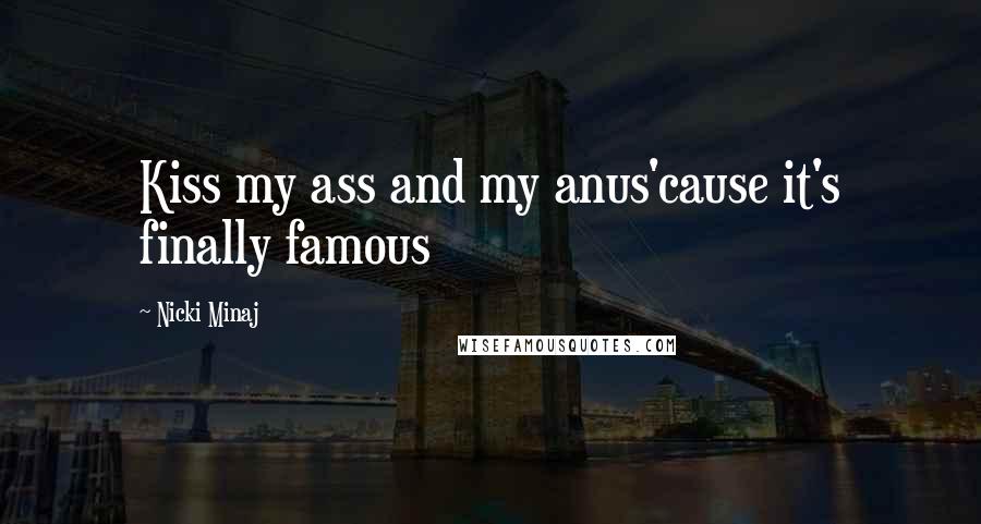 Nicki Minaj Quotes: Kiss my ass and my anus'cause it's finally famous