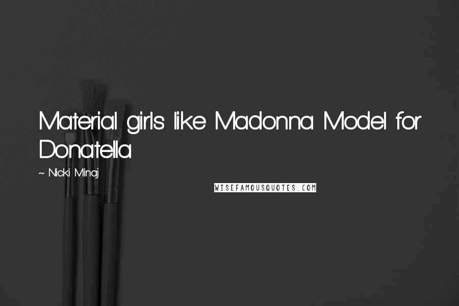 Nicki Minaj Quotes: Material girls like Madonna Model for Donatella