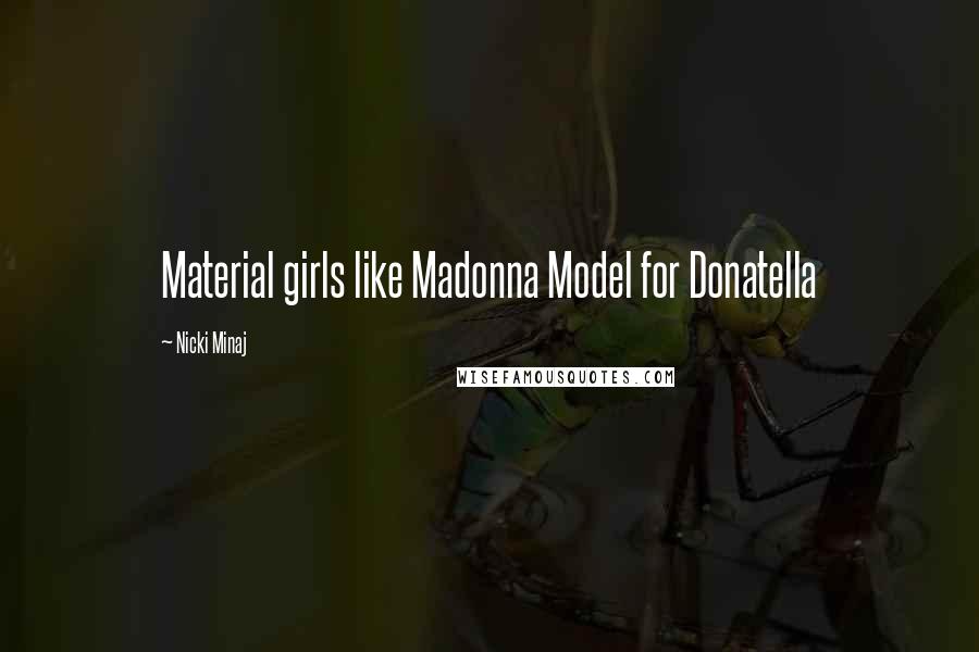 Nicki Minaj Quotes: Material girls like Madonna Model for Donatella