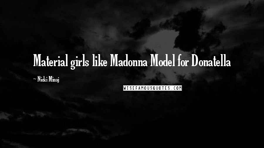 Nicki Minaj Quotes: Material girls like Madonna Model for Donatella