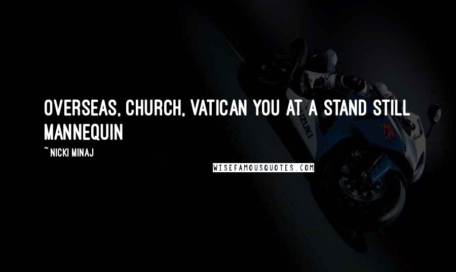 Nicki Minaj Quotes: Overseas, church, Vatican You at a stand still mannequin