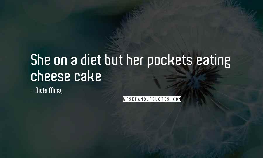Nicki Minaj Quotes: She on a diet but her pockets eating cheese cake