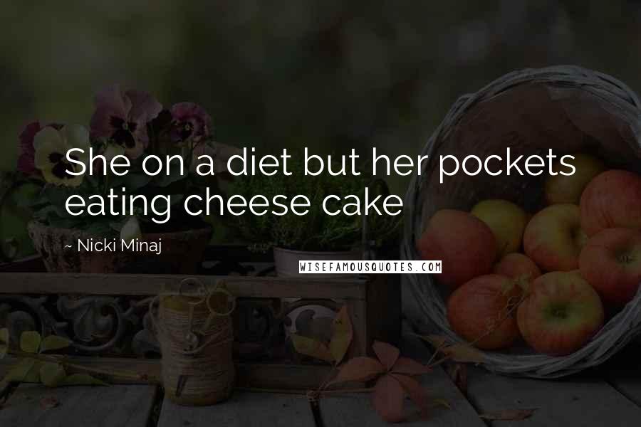 Nicki Minaj Quotes: She on a diet but her pockets eating cheese cake