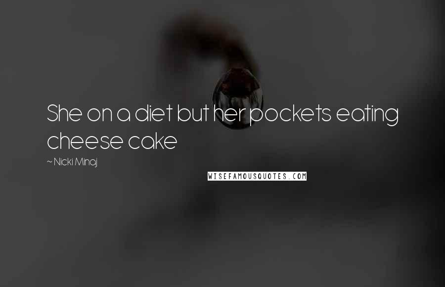 Nicki Minaj Quotes: She on a diet but her pockets eating cheese cake