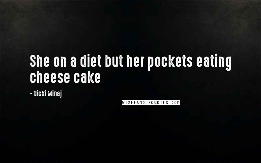 Nicki Minaj Quotes: She on a diet but her pockets eating cheese cake