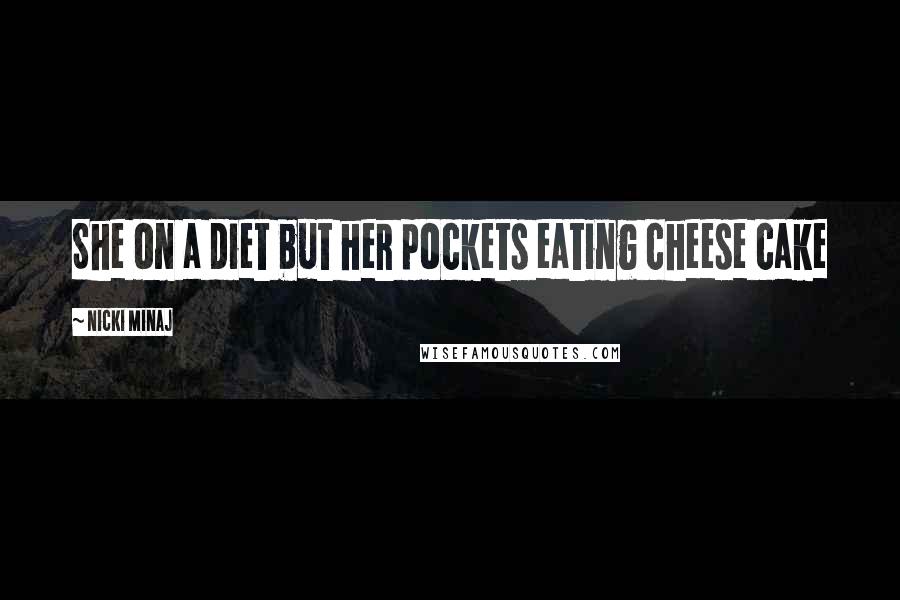 Nicki Minaj Quotes: She on a diet but her pockets eating cheese cake