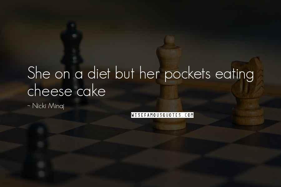 Nicki Minaj Quotes: She on a diet but her pockets eating cheese cake