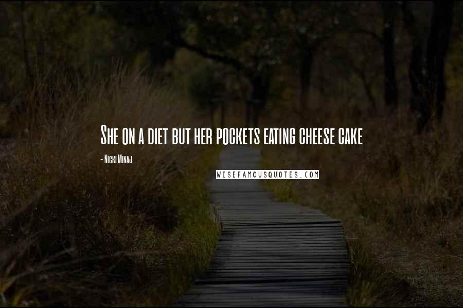 Nicki Minaj Quotes: She on a diet but her pockets eating cheese cake