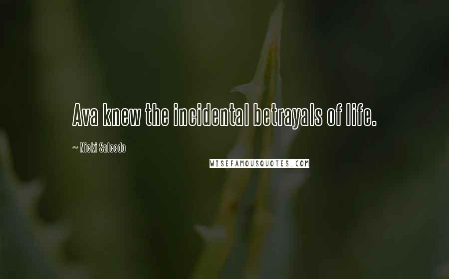 Nicki Salcedo Quotes: Ava knew the incidental betrayals of life.