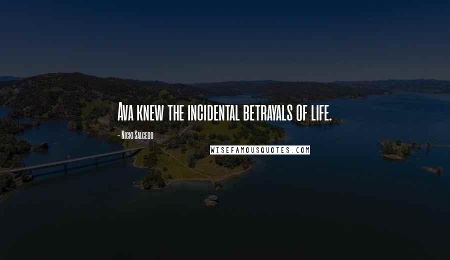 Nicki Salcedo Quotes: Ava knew the incidental betrayals of life.