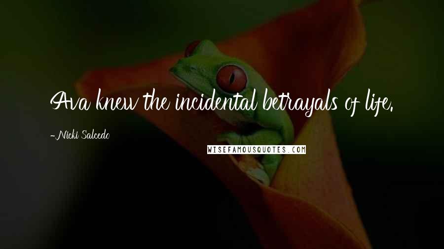 Nicki Salcedo Quotes: Ava knew the incidental betrayals of life.