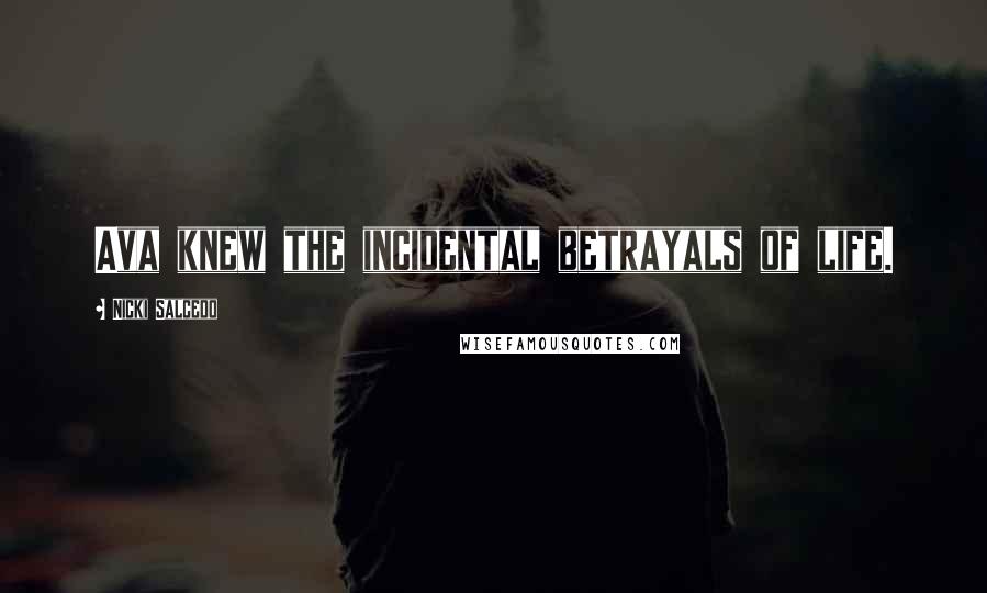 Nicki Salcedo Quotes: Ava knew the incidental betrayals of life.