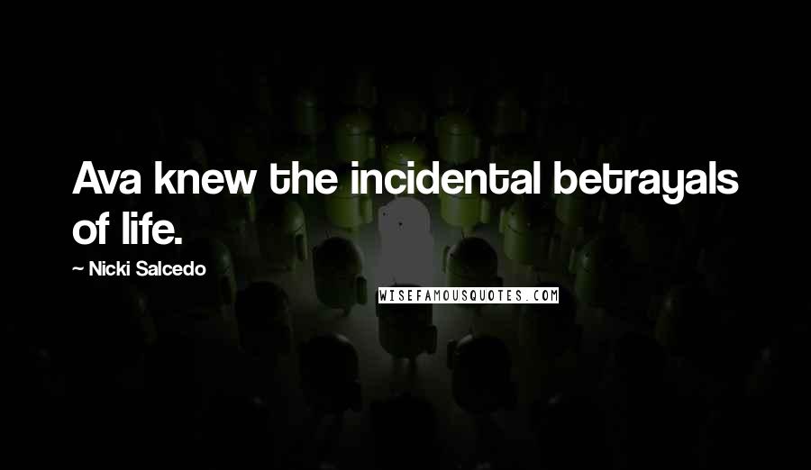 Nicki Salcedo Quotes: Ava knew the incidental betrayals of life.