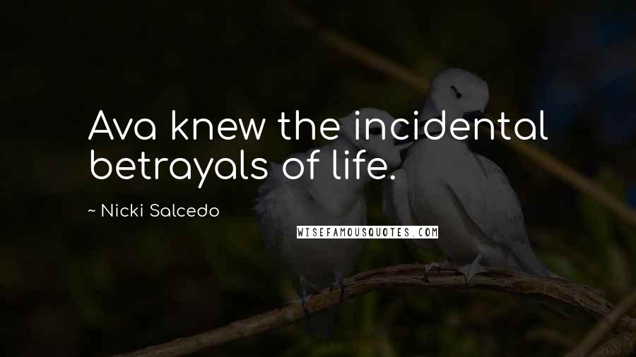 Nicki Salcedo Quotes: Ava knew the incidental betrayals of life.