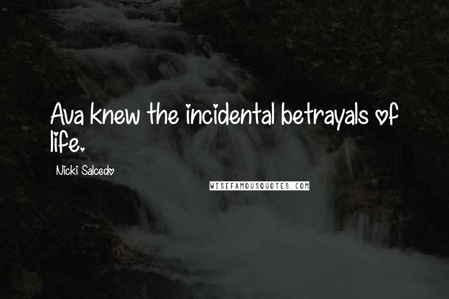 Nicki Salcedo Quotes: Ava knew the incidental betrayals of life.