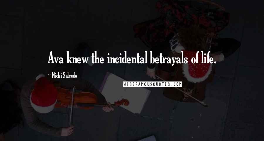 Nicki Salcedo Quotes: Ava knew the incidental betrayals of life.