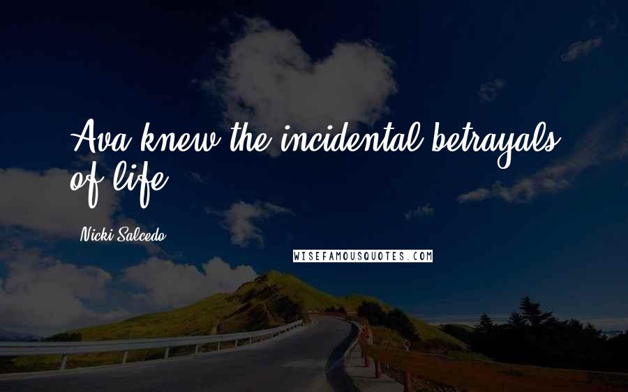 Nicki Salcedo Quotes: Ava knew the incidental betrayals of life.