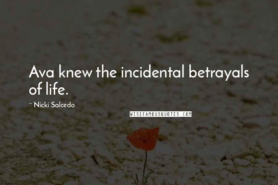 Nicki Salcedo Quotes: Ava knew the incidental betrayals of life.