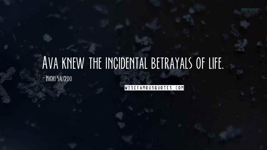 Nicki Salcedo Quotes: Ava knew the incidental betrayals of life.