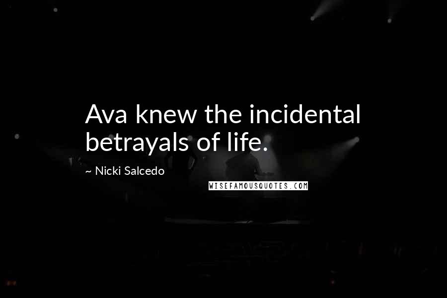 Nicki Salcedo Quotes: Ava knew the incidental betrayals of life.