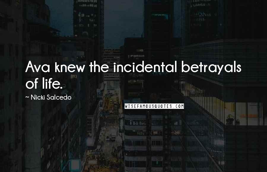Nicki Salcedo Quotes: Ava knew the incidental betrayals of life.