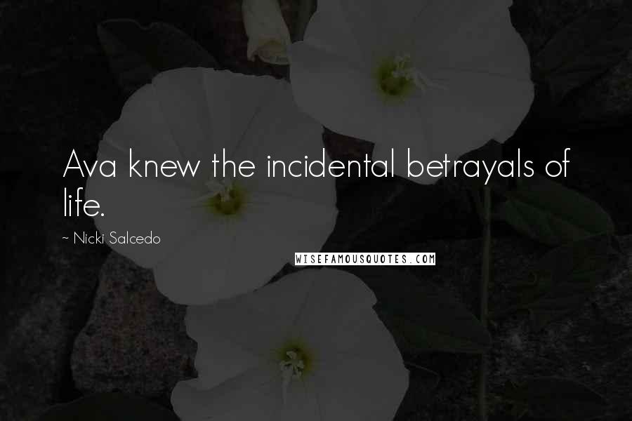 Nicki Salcedo Quotes: Ava knew the incidental betrayals of life.
