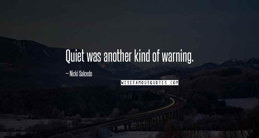 Nicki Salcedo Quotes: Quiet was another kind of warning.