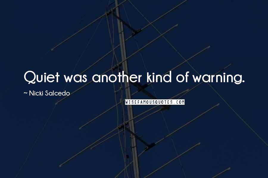 Nicki Salcedo Quotes: Quiet was another kind of warning.