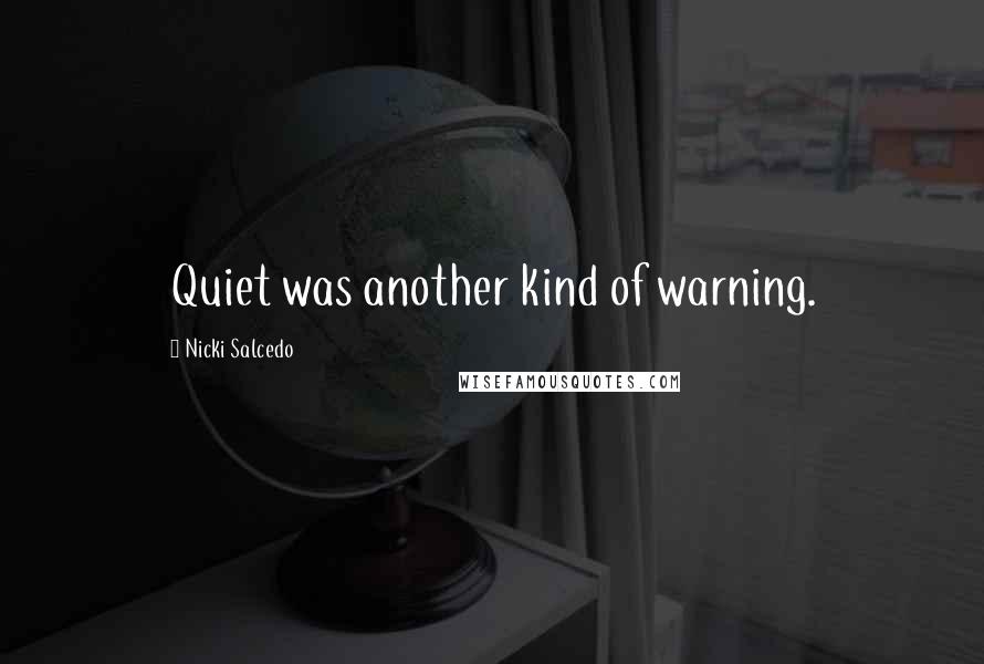 Nicki Salcedo Quotes: Quiet was another kind of warning.